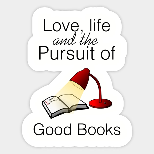 Love, life and the pursuit of good books Sticker by cypryanus